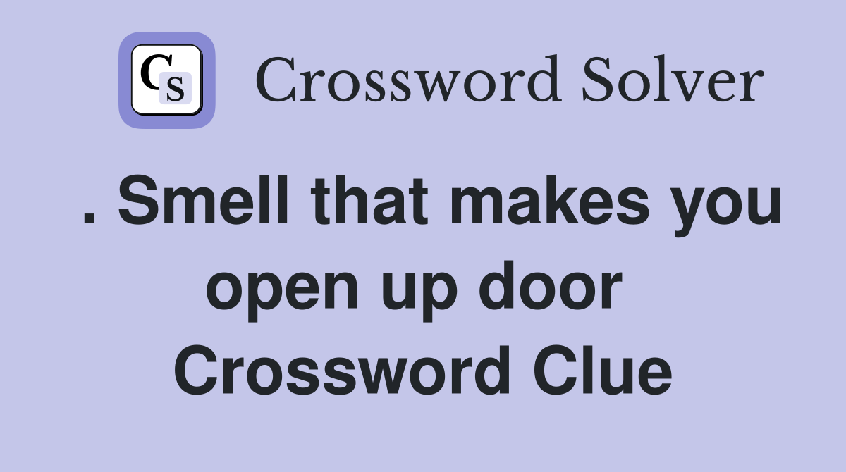 . Smell that makes you open up door  Crossword Clue