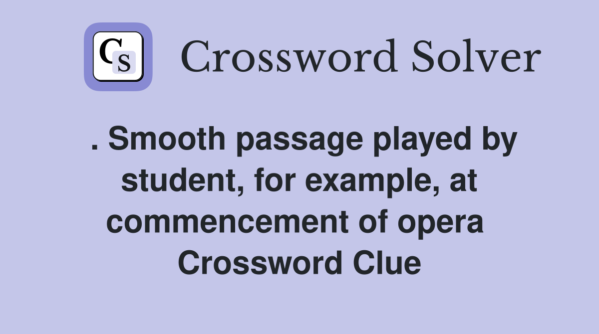 . Smooth passage played by student, for example, at commencement of opera  Crossword Clue
