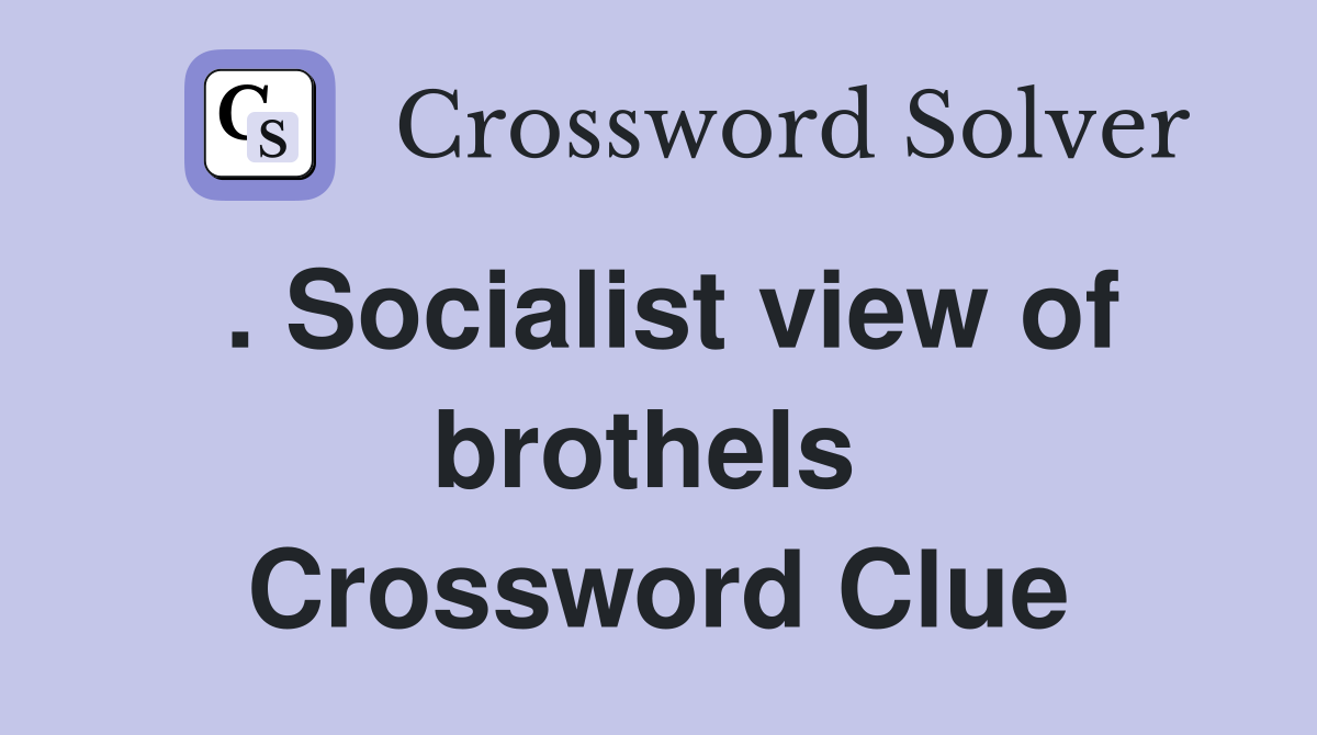 . Socialist view of brothels  Crossword Clue