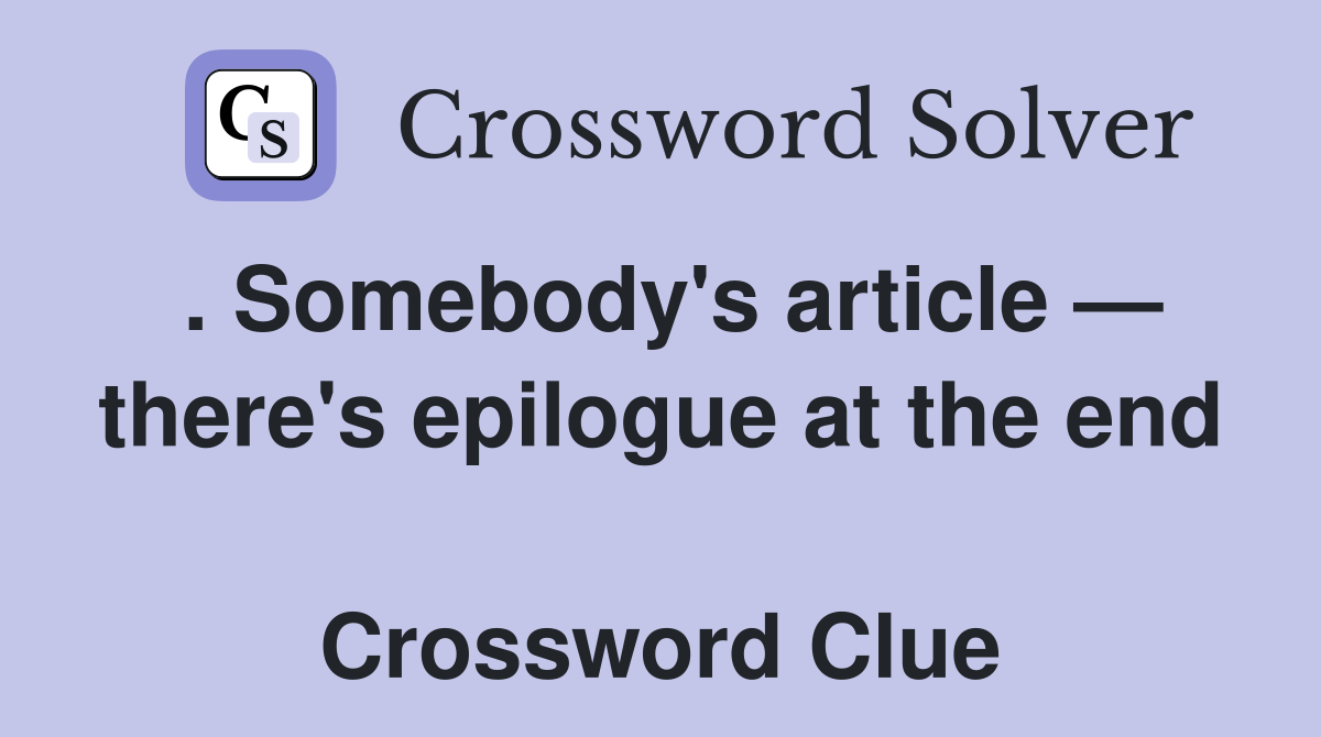 . Somebody's article — there's epilogue at the end  Crossword Clue