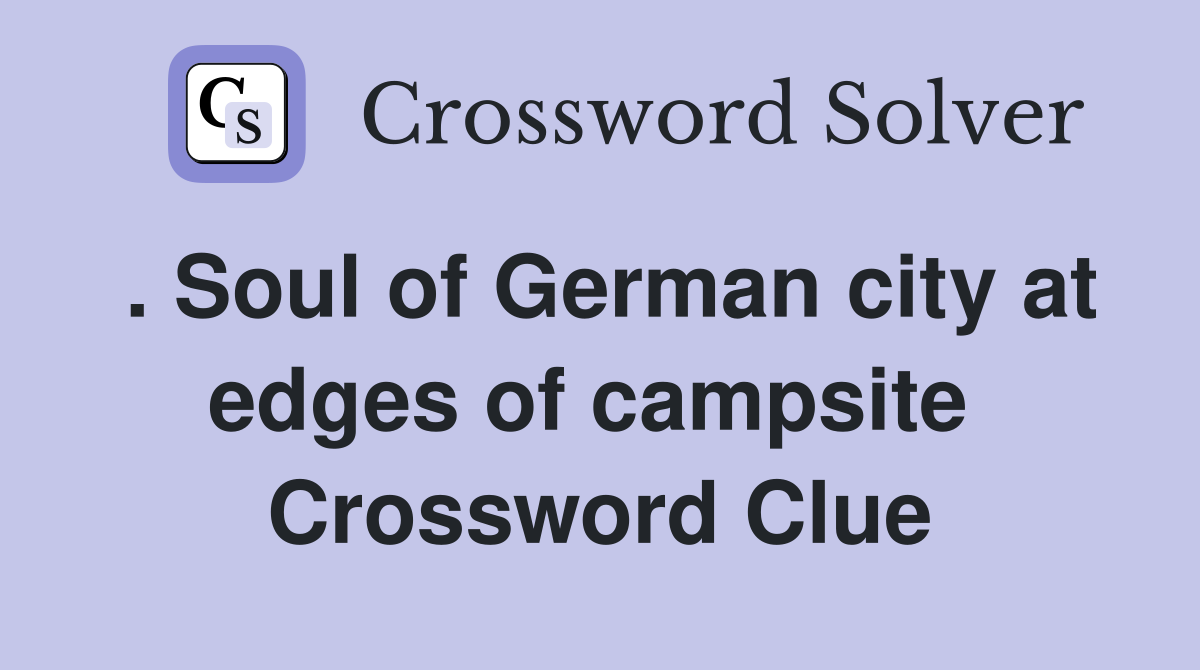 . Soul of German city at edges of campsite  Crossword Clue