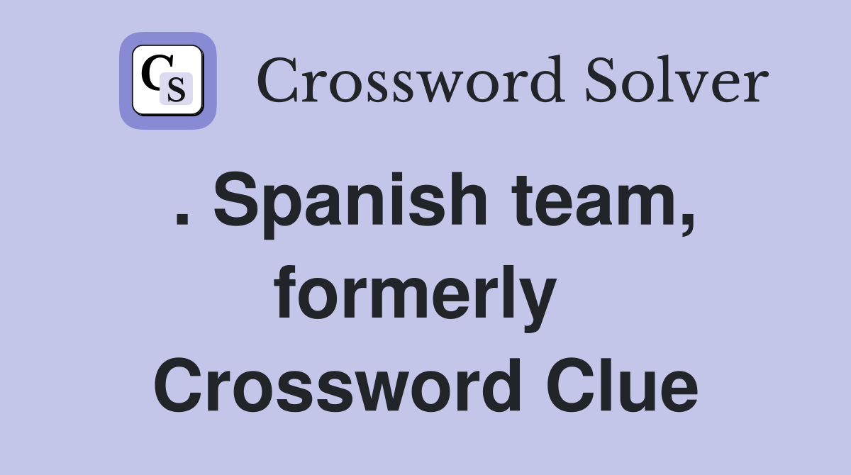 . Spanish team, formerly  Crossword Clue