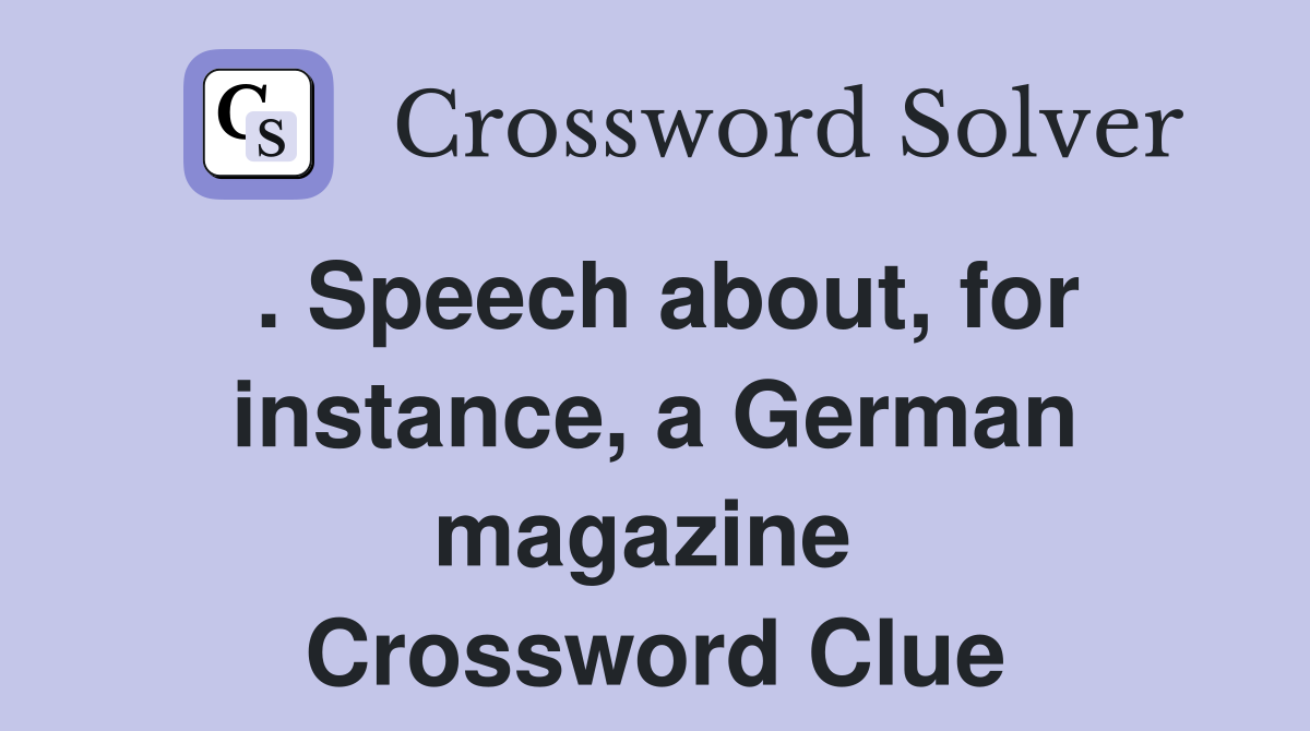 . Speech about, for instance, a German magazine  Crossword Clue