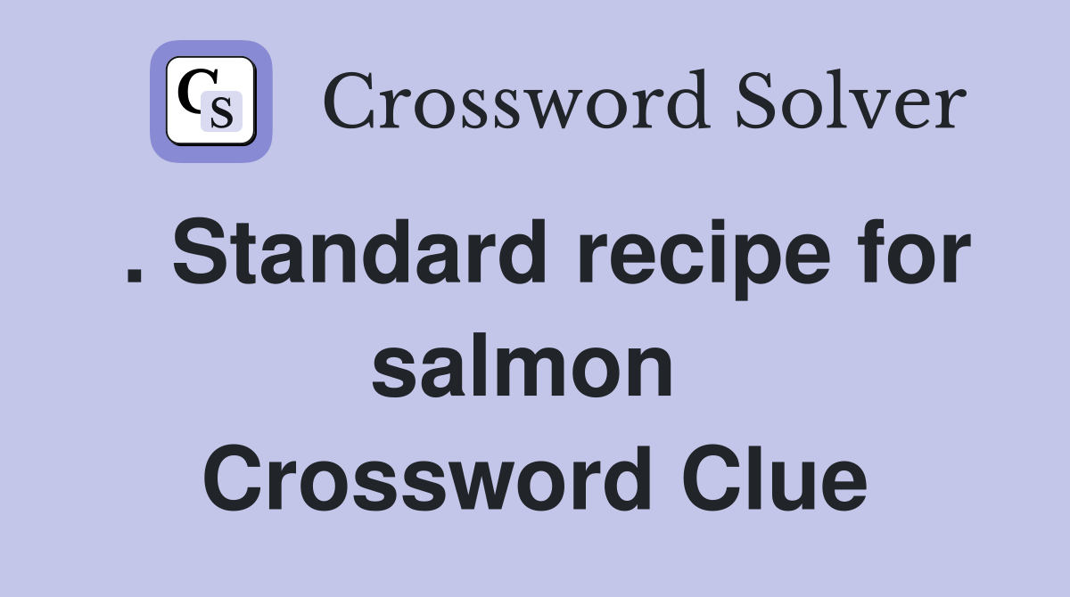 . Standard recipe for salmon  Crossword Clue