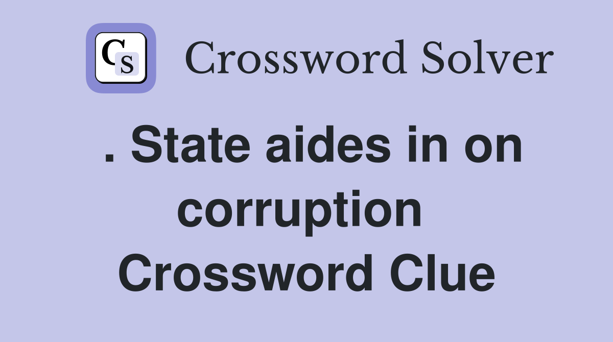 . State aides in on corruption  Crossword Clue