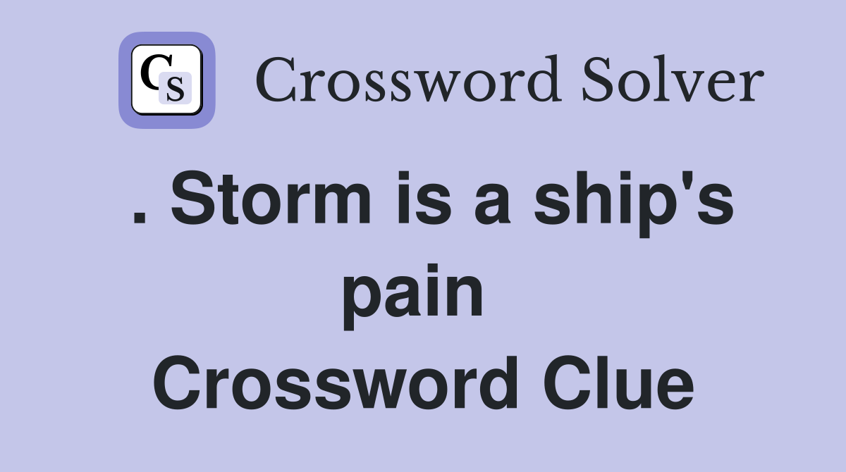 . Storm is a ship's pain  Crossword Clue
