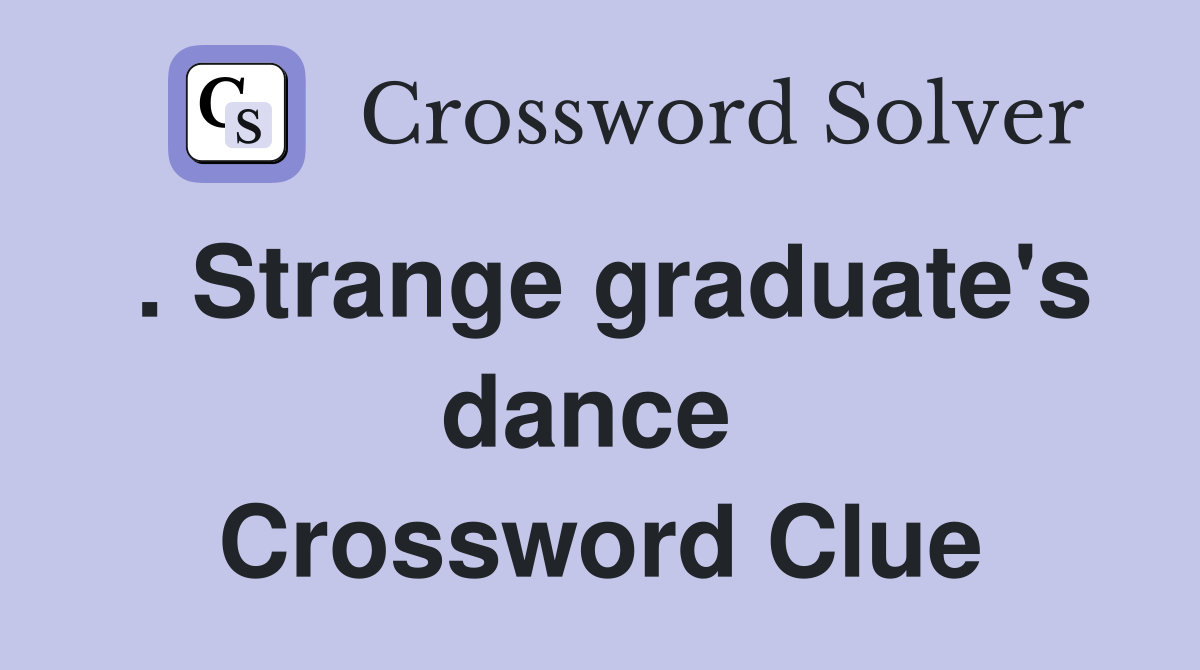 . Strange graduate's dance  Crossword Clue