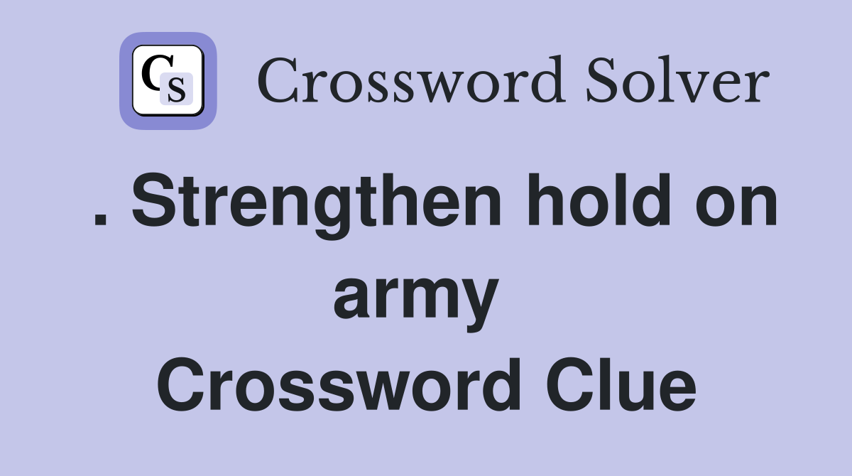 . Strengthen hold on army  Crossword Clue