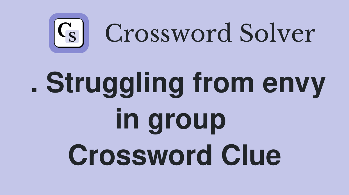 . Struggling from envy in group  Crossword Clue