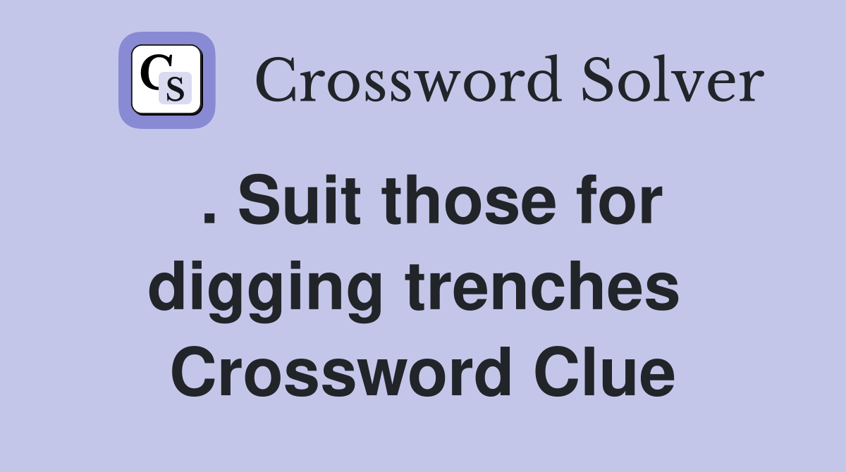 . Suit those for digging trenches  Crossword Clue
