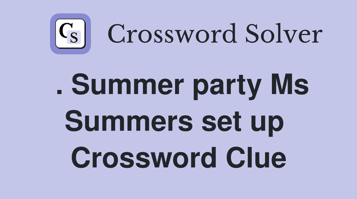 . Summer party Ms Summers set up  Crossword Clue