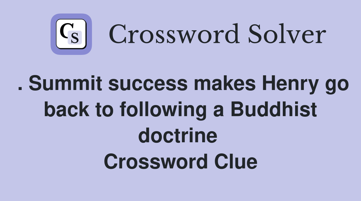 . Summit success makes Henry go back to following a Buddhist doctrine  Crossword Clue
