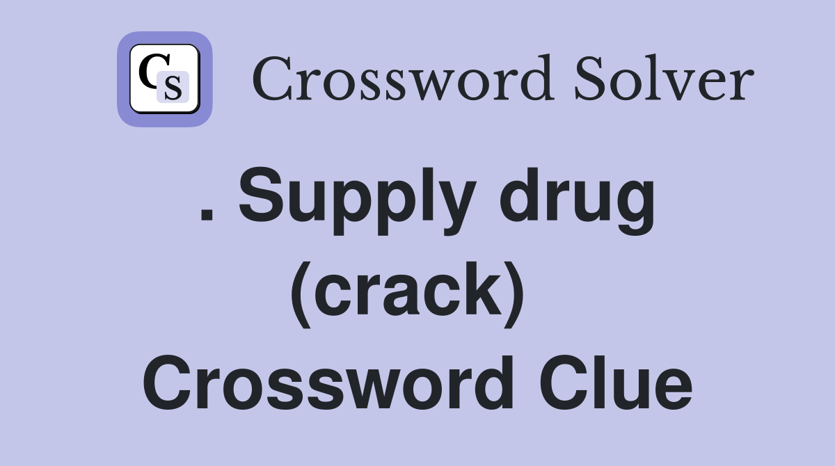 . Supply drug (crack)  Crossword Clue