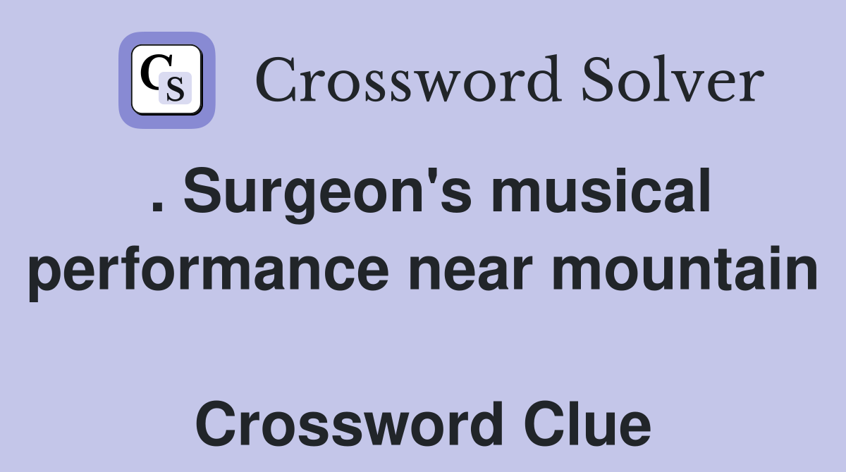 . Surgeon's musical performance near mountain  Crossword Clue