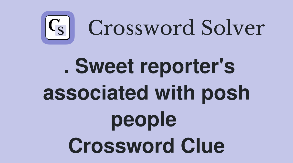 . Sweet reporter's associated with posh people  Crossword Clue