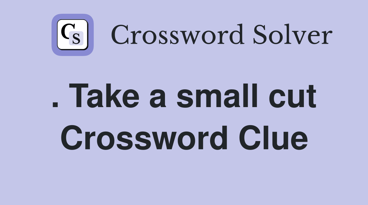 . Take a small cut  Crossword Clue