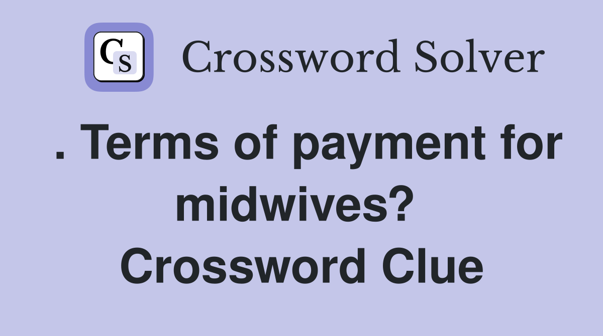 . Terms of payment for midwives?  Crossword Clue