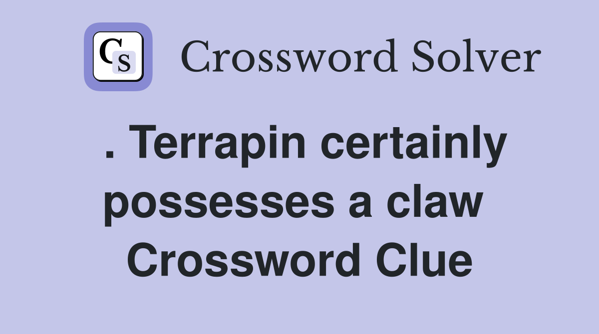 . Terrapin certainly possesses a claw  Crossword Clue