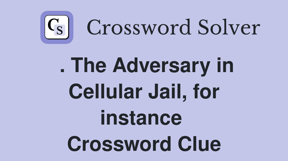 . The Adversary in Cellular Jail, for instance  Crossword Clue