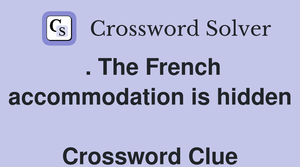 . The French accommodation is hidden  Crossword Clue