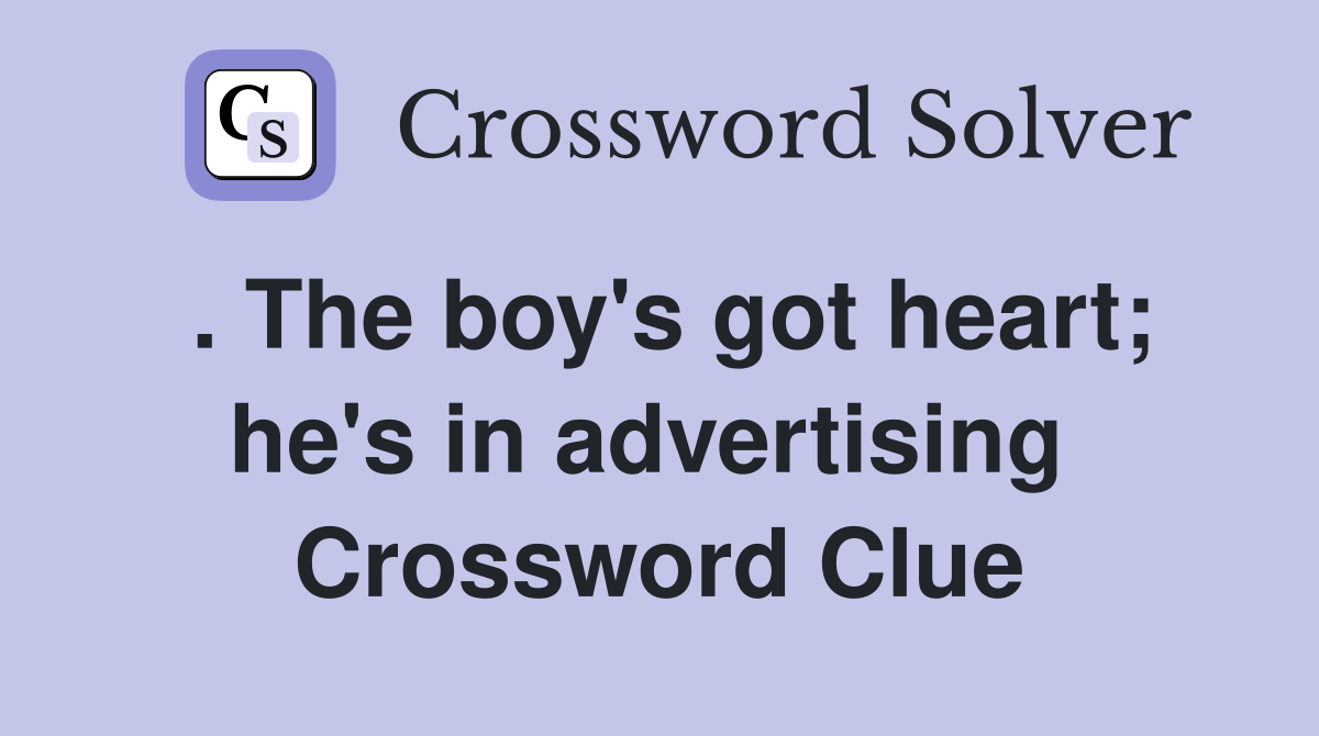 . The boy's got heart; he's in advertising  Crossword Clue
