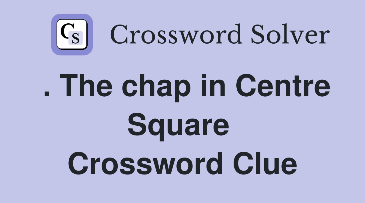 . The chap in Centre Square  Crossword Clue