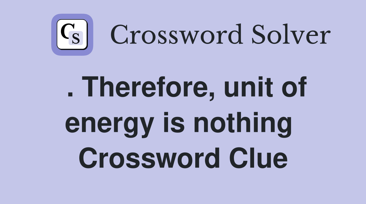 . Therefore, unit of energy is nothing  Crossword Clue