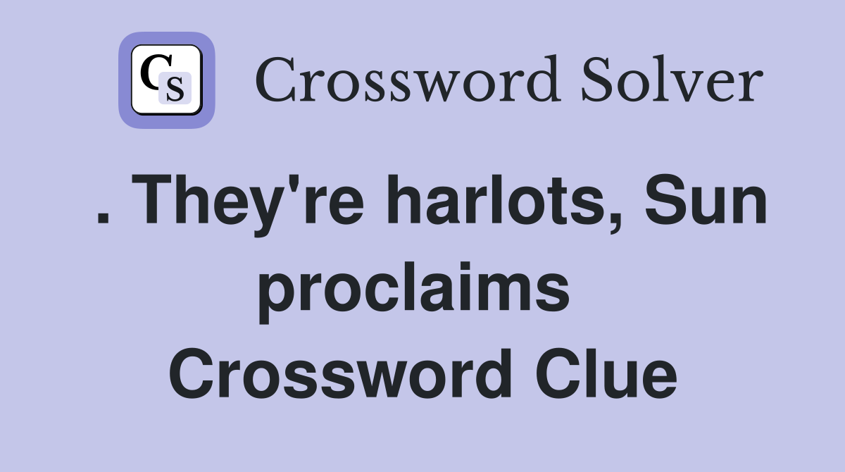 . They're harlots, Sun proclaims  Crossword Clue