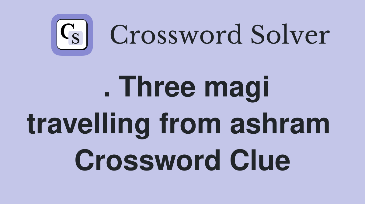 . Three magi travelling from ashram  Crossword Clue