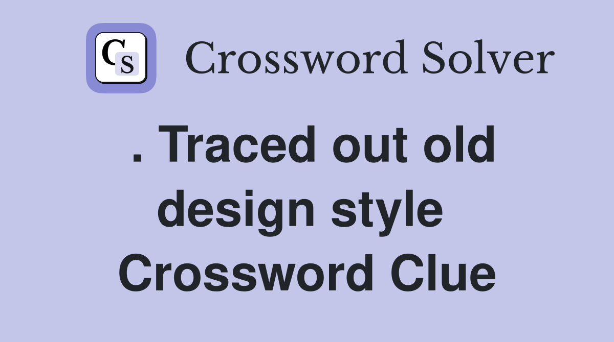 . Traced out old design style  Crossword Clue