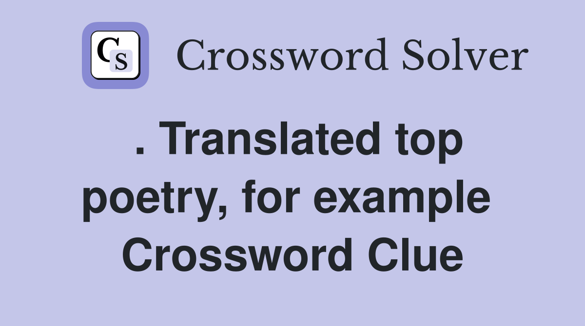 . Translated top poetry, for example  Crossword Clue