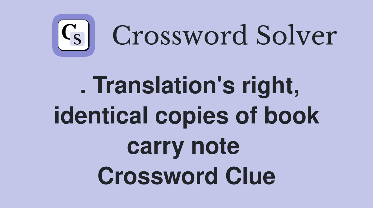 . Translation's right, identical copies of book carry note  Crossword Clue