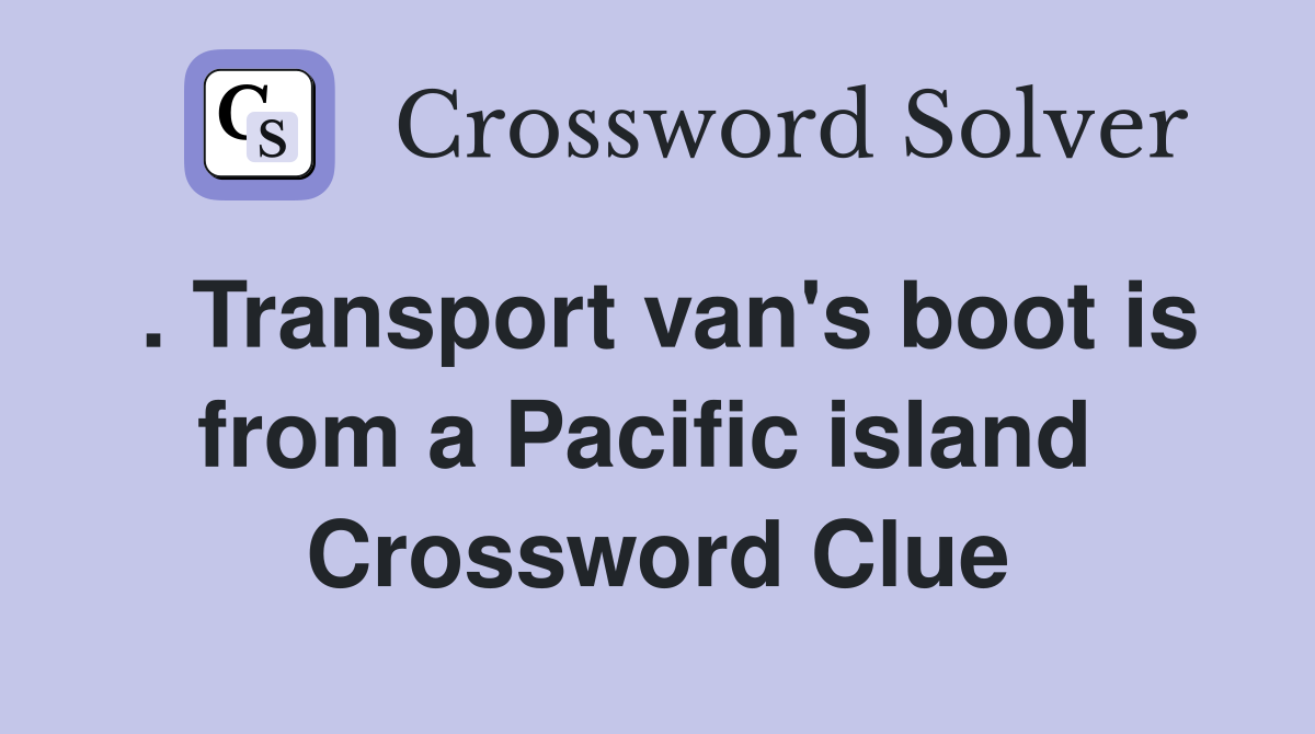 . Transport van's boot is from a Pacific island  Crossword Clue