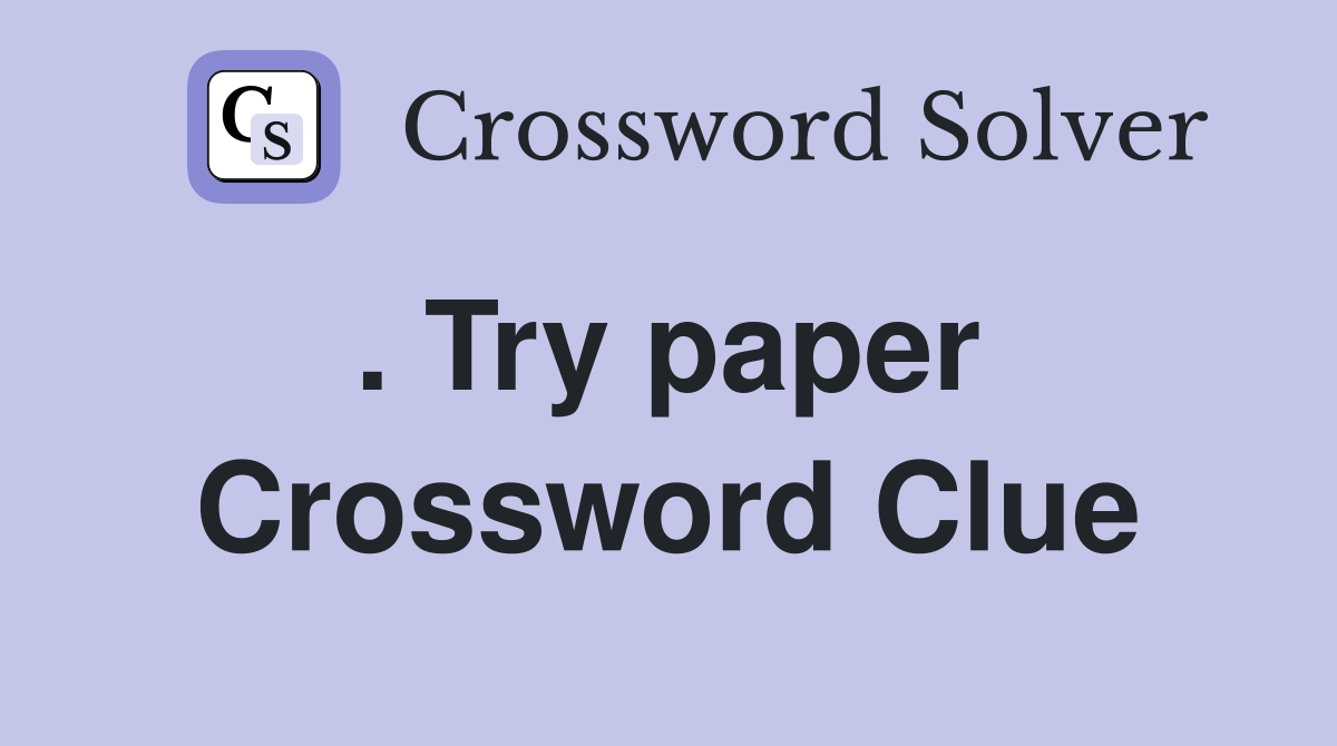 . Try paper  Crossword Clue