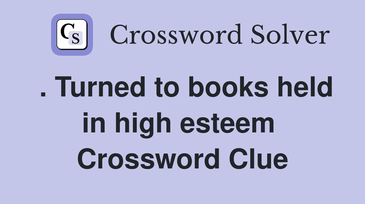 . Turned to books held in high esteem  Crossword Clue