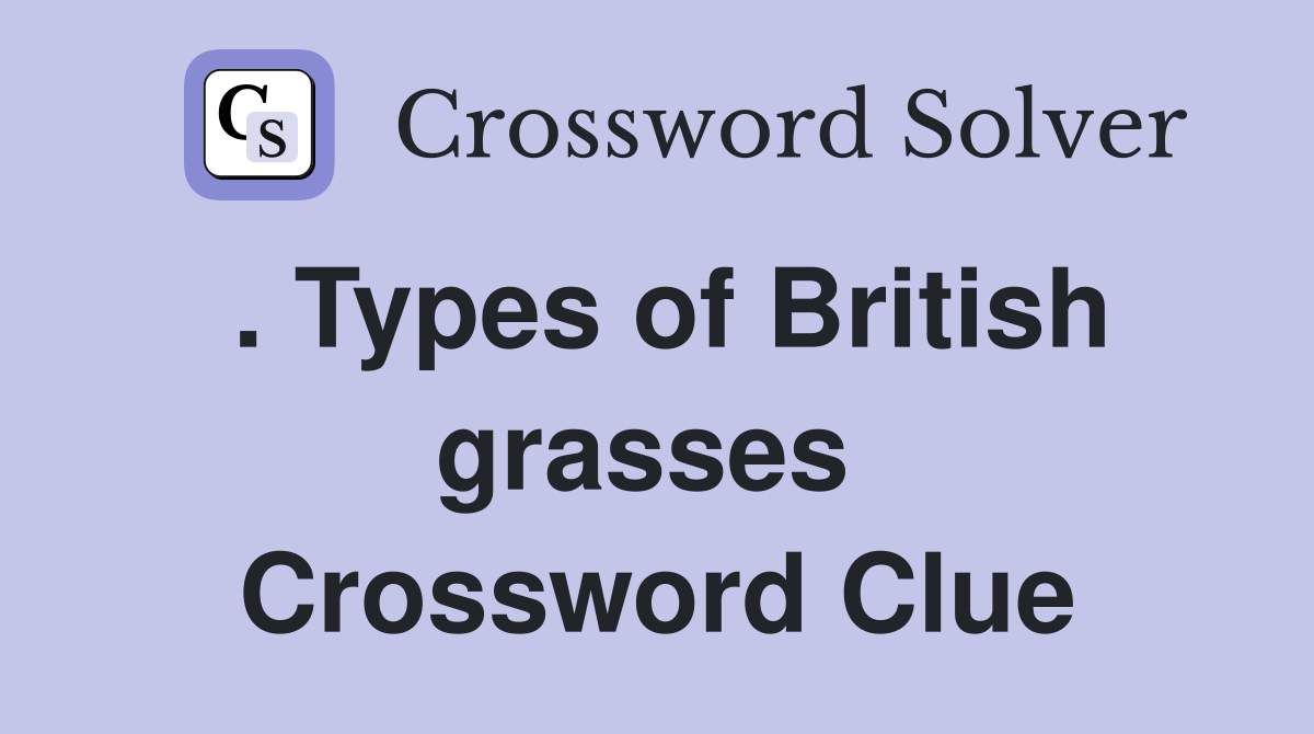 . Types of British grasses  Crossword Clue