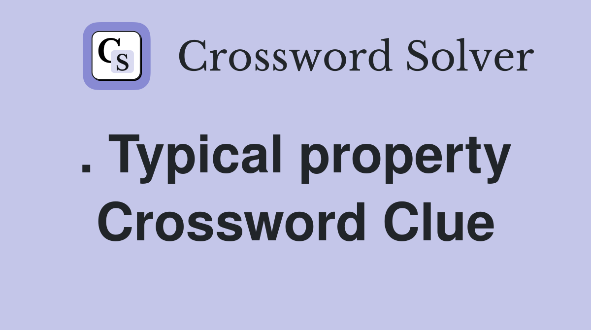 . Typical property  Crossword Clue