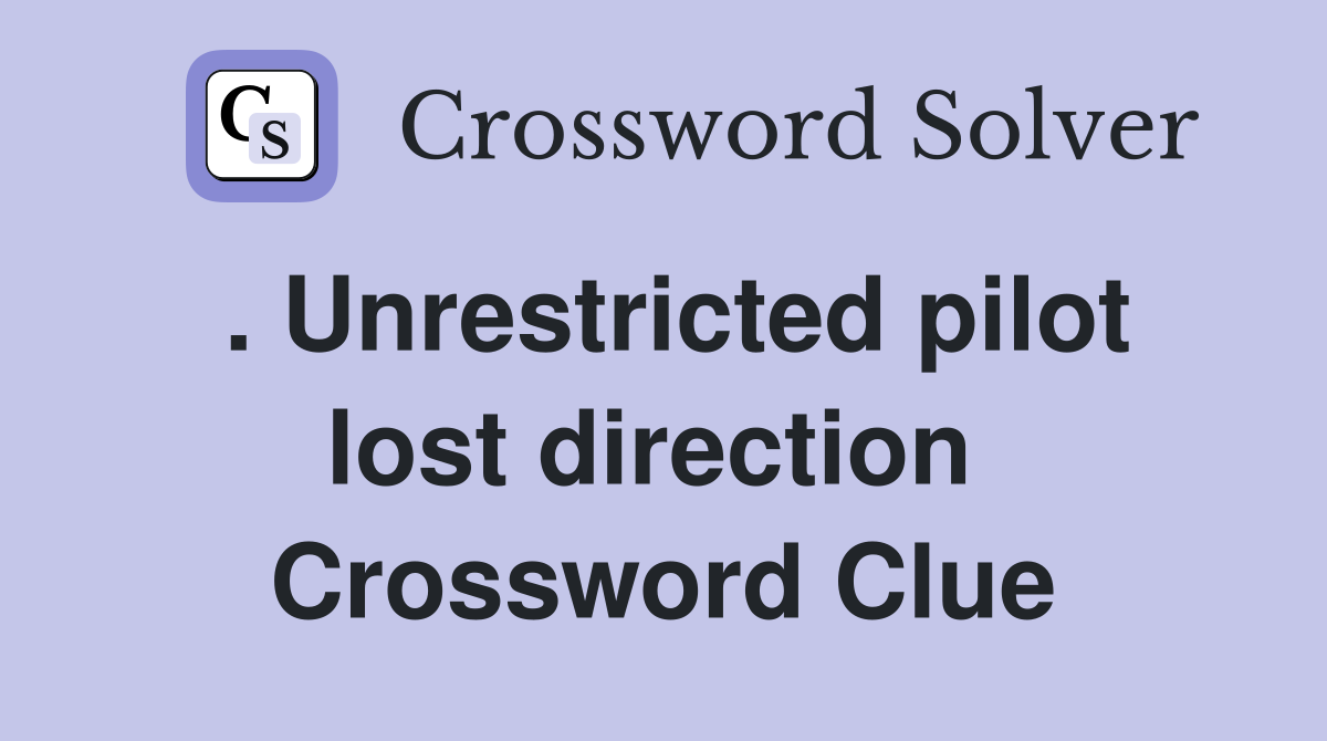 . Unrestricted pilot lost direction  Crossword Clue