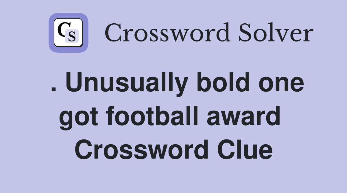 . Unusually bold one got football award  Crossword Clue