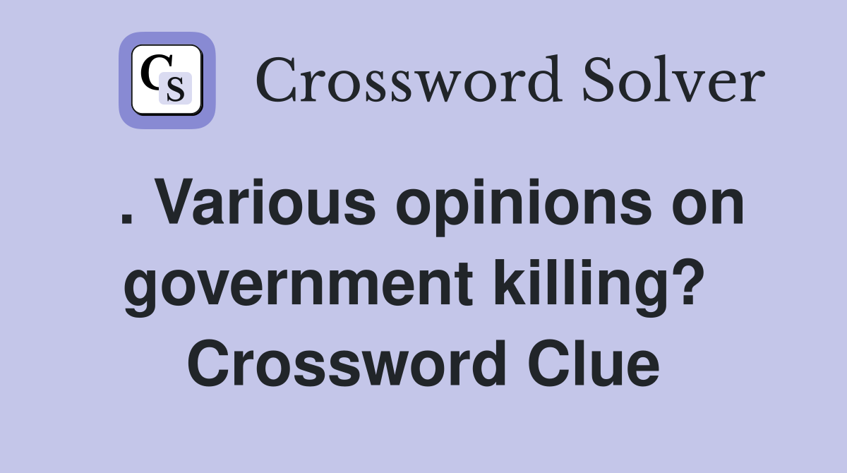 . Various opinions on government killing?  Crossword Clue