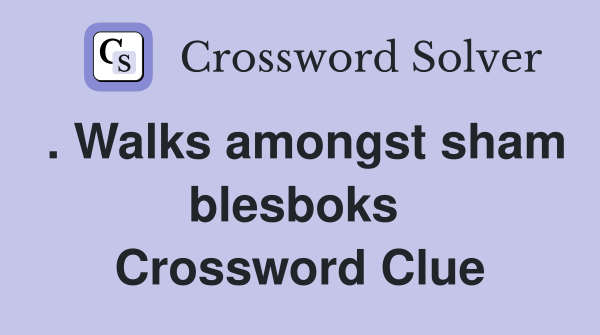 . Walks amongst sham blesboks  Crossword Clue