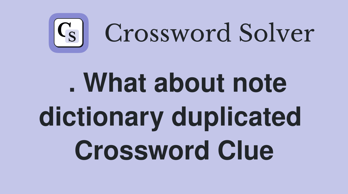 . What about note dictionary duplicated  Crossword Clue