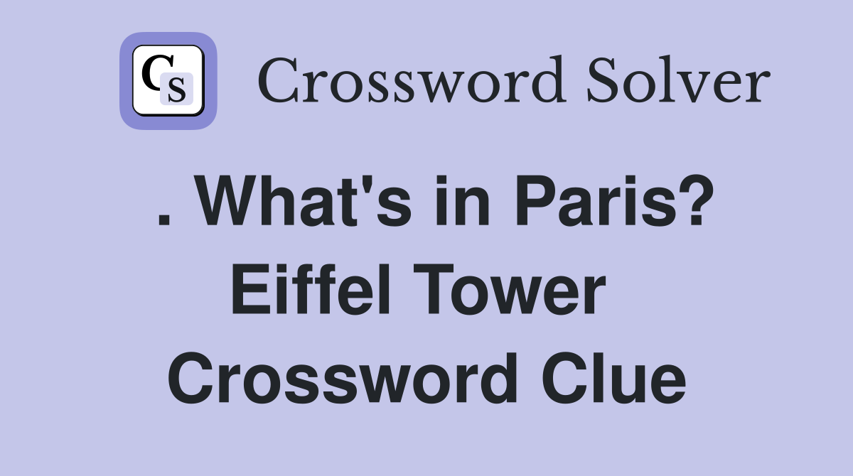 . What's in Paris? Eiffel Tower  Crossword Clue