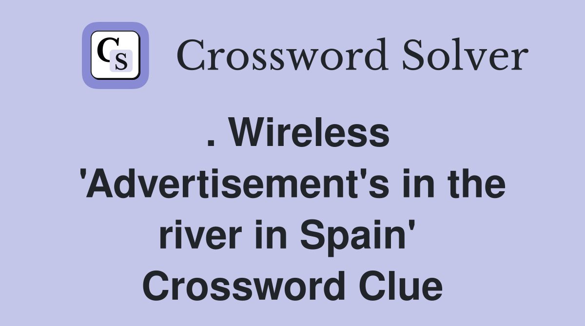. Wireless 'Advertisement's in the river in Spain'  Crossword Clue