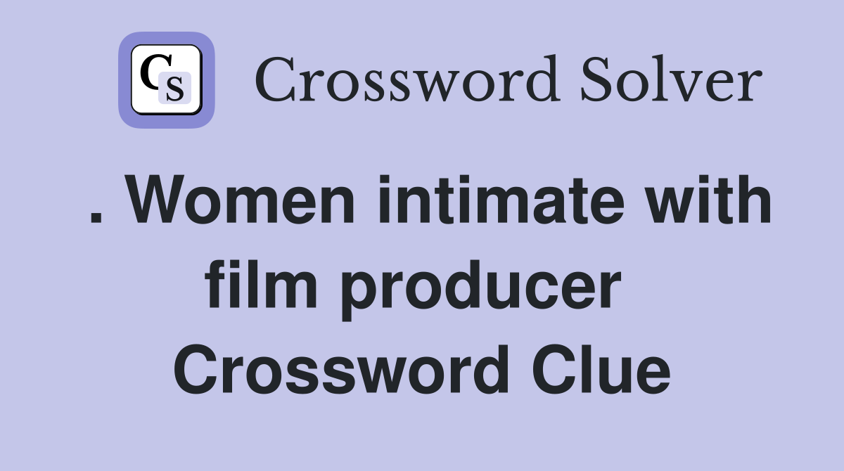 . Women intimate with film producer  Crossword Clue