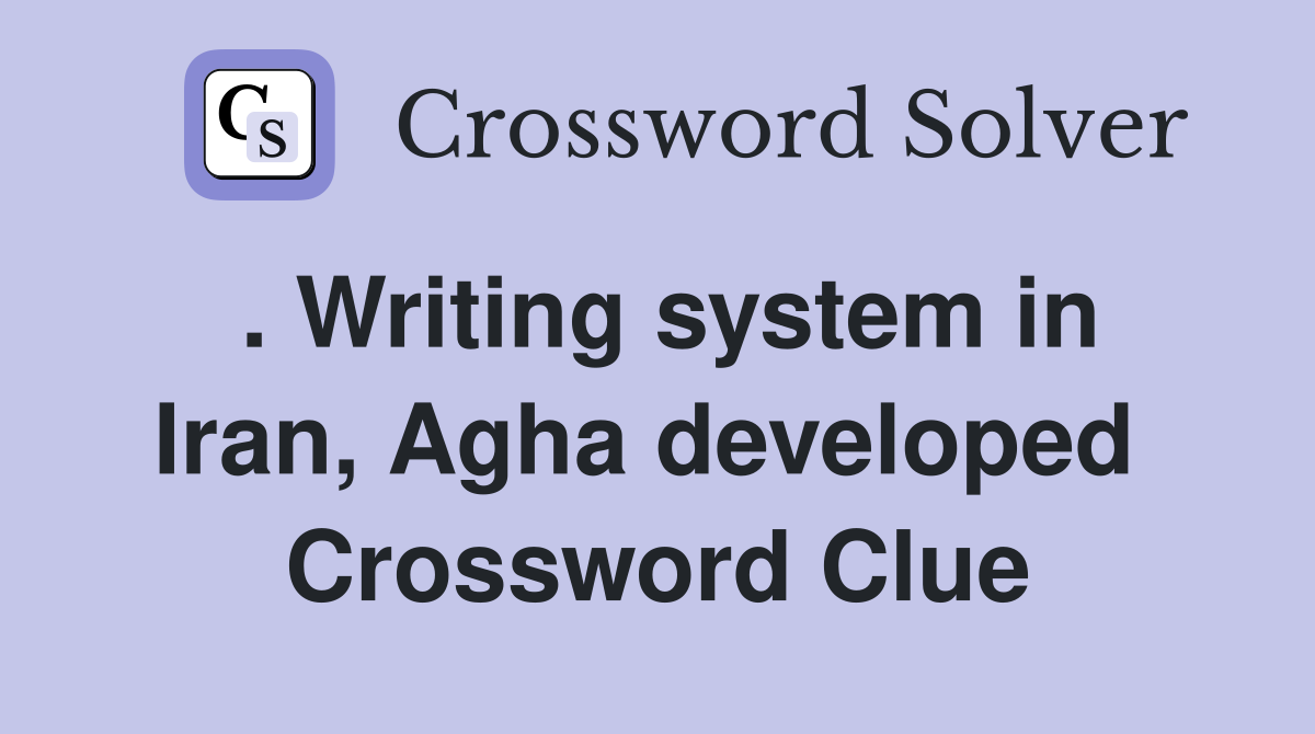 . Writing system in Iran, Agha developed  Crossword Clue