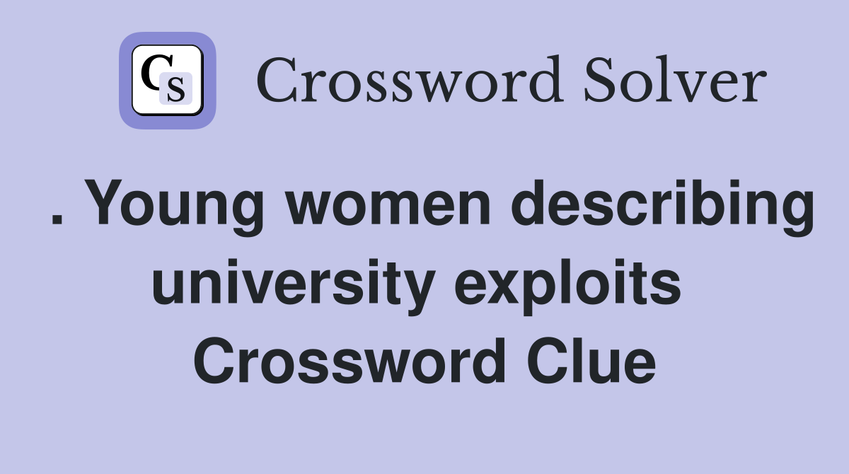 . Young women describing university exploits  Crossword Clue