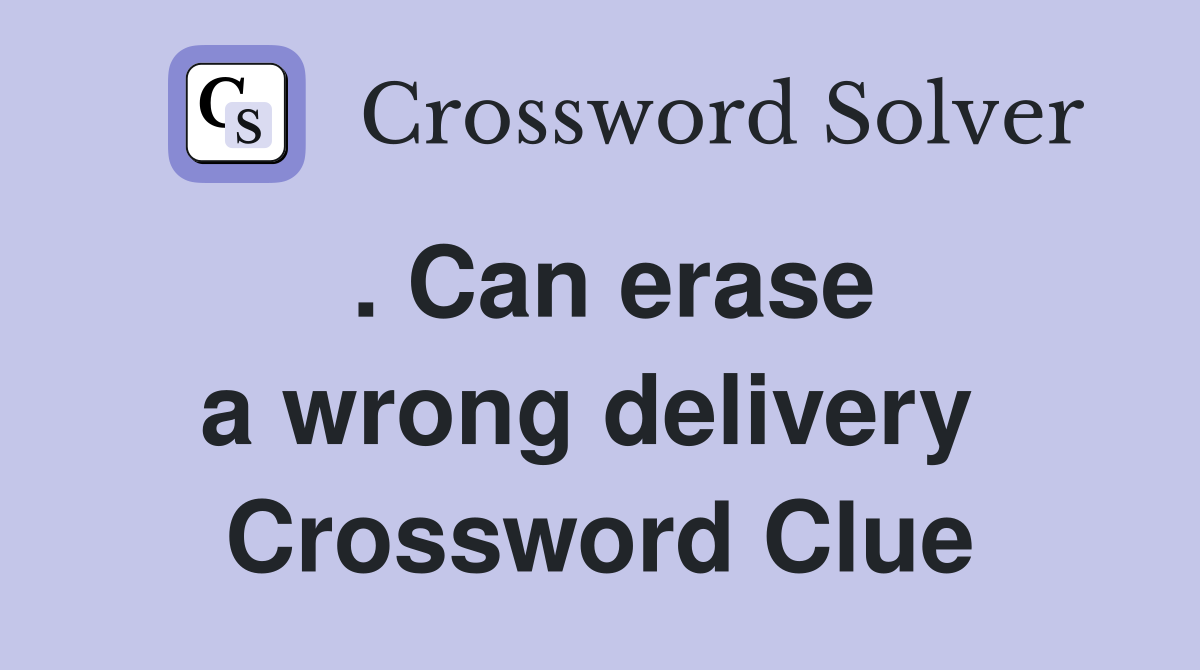 . Can erase a wrong delivery  Crossword Clue