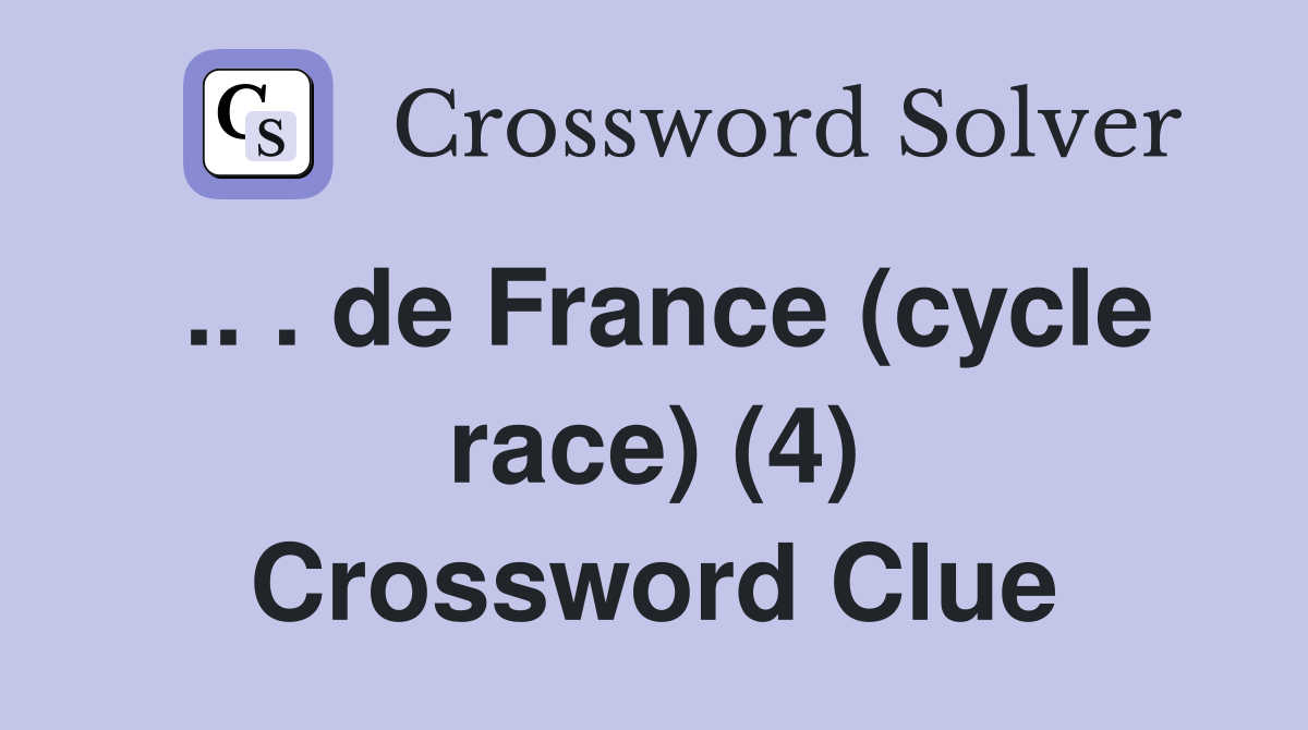 .. . de France (cycle race) (4) Crossword Clue