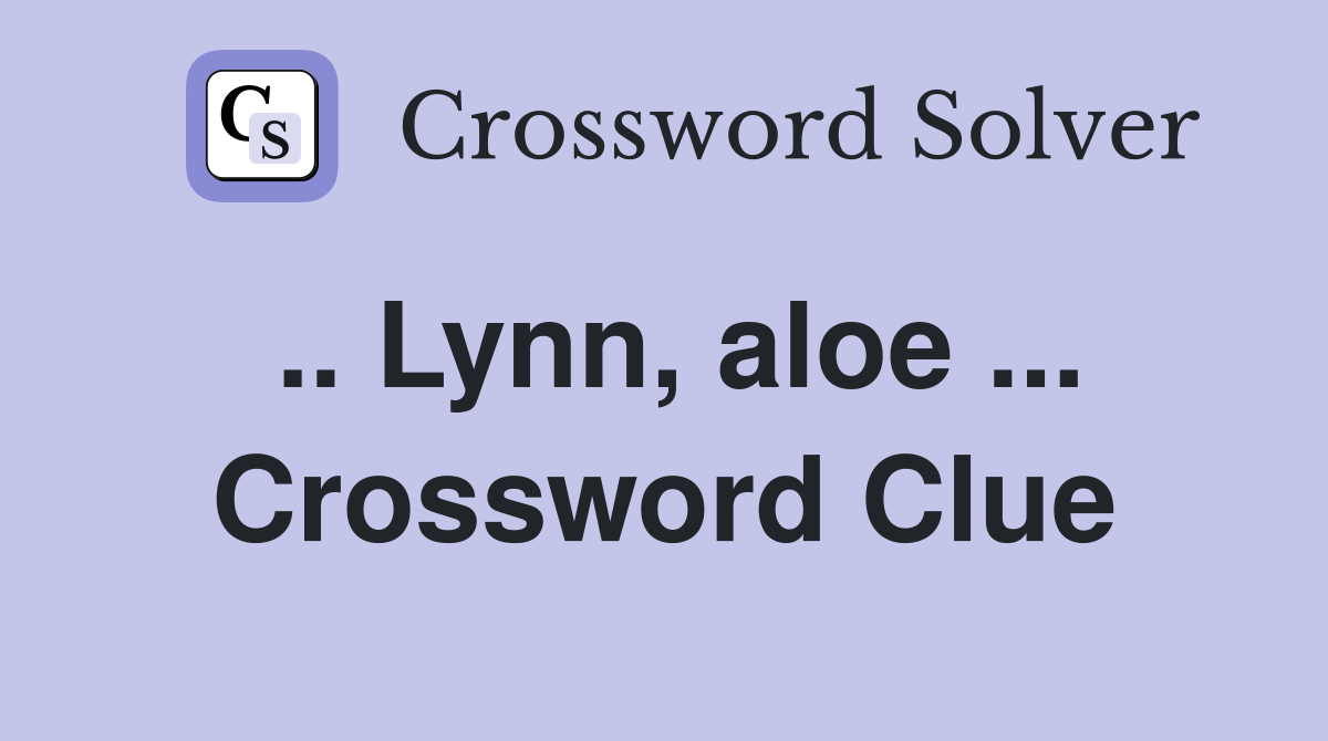 .. Lynn, aloe ... Crossword Clue